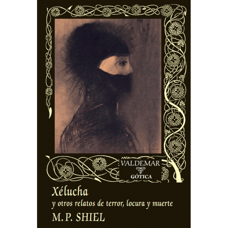COMPRAR: Xélucha y otros relatos de terror, locura y muerte, por M. P. Shiel